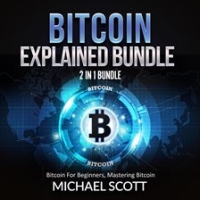 Bitcoin_Explained_Bundle__2_in_1_Bundle__Bitcoin_For_Beginners__Mastering_Bitcoin